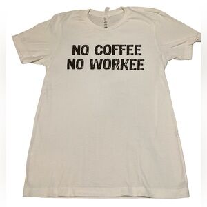 👜No Coffee No‎ Workee - T-Shirt Small white